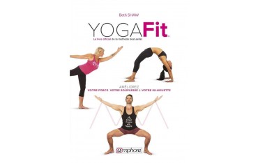 Yoga Fit améliorez votre force, souplesse & silhouette - Beth Shaw