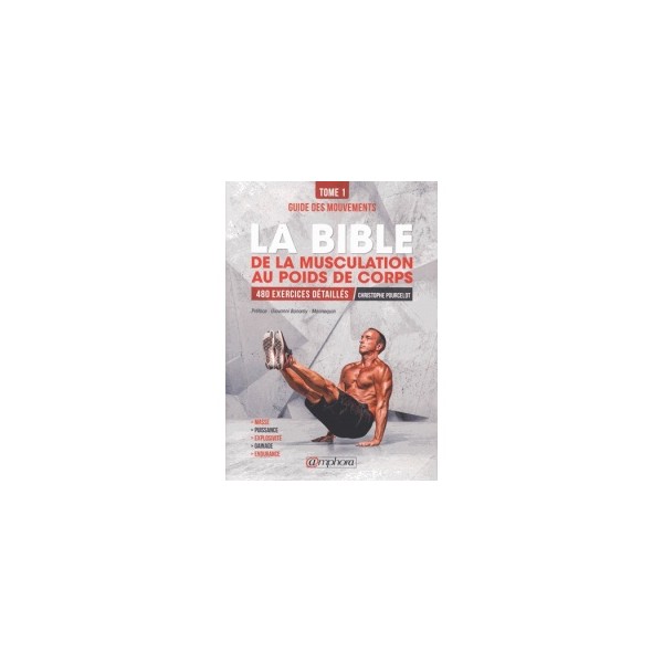La bible de la musculation au poids du corps Tome 1 - C. Pourcelot