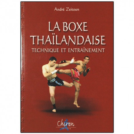 La BoxeThaïlandaise,  technique et entraînement - A. Zeitoun