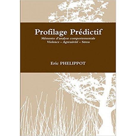 Profilage prédictif, mémento analyse comportementale - Eric Phelippot