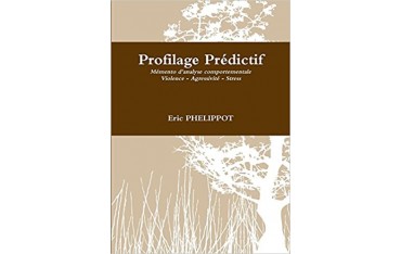 Profilage prédictif, mémento analyse comportementale - Eric Phelippot