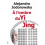 A l'ombre du Yi King - Alejandro Jodorowsky