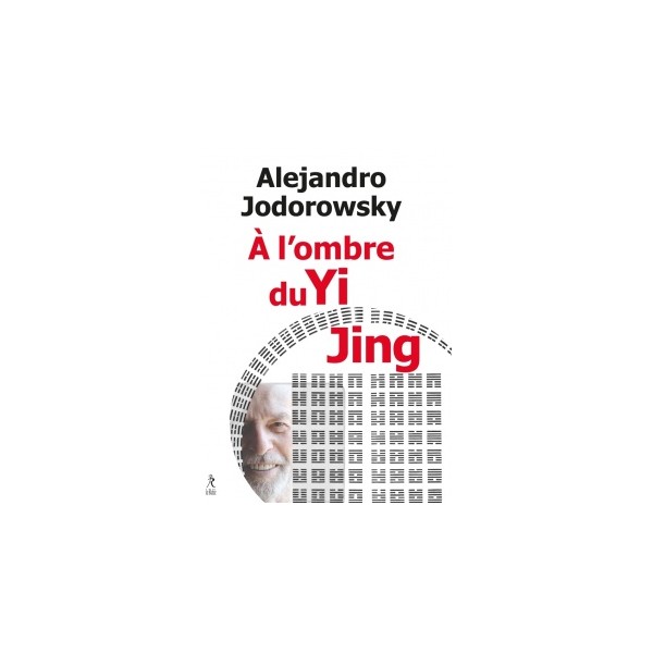 A l'ombre du Yi King - Alejandro Jodorowsky