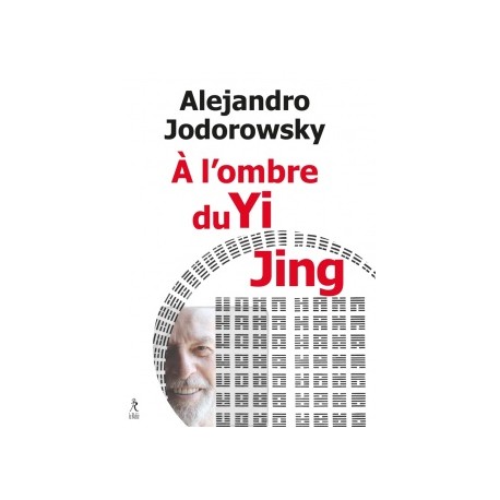 A l'ombre du Yi King - Alejandro Jodorowsky