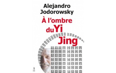 A l'ombre du Yi King - Alejandro Jodorowsky
