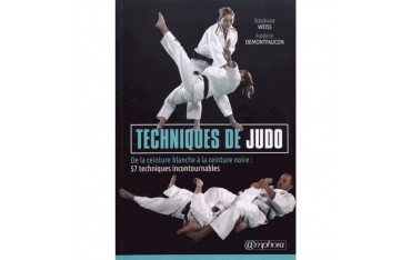 Techniques de judo, de la ceinture blanche à la noire : 57 techniques incontournables - Stéphane Weiss & Ffédéric Demontfaucon