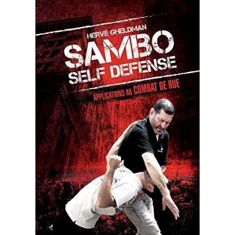 Sambo self-defense, applications au combat de rue - Hervé Gheldman