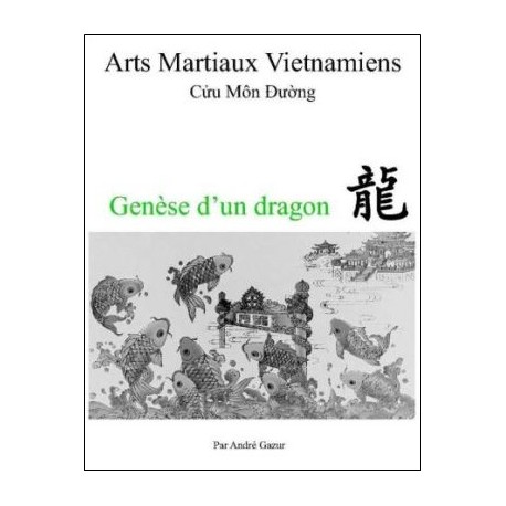 Arts Martiaux Vietnamiens, Genèse d'un dragon - André Gazur