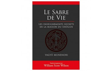 Le Sabre de vie, les enseignements secrets de la maison du Shôgun - Yagyû MUNENORI