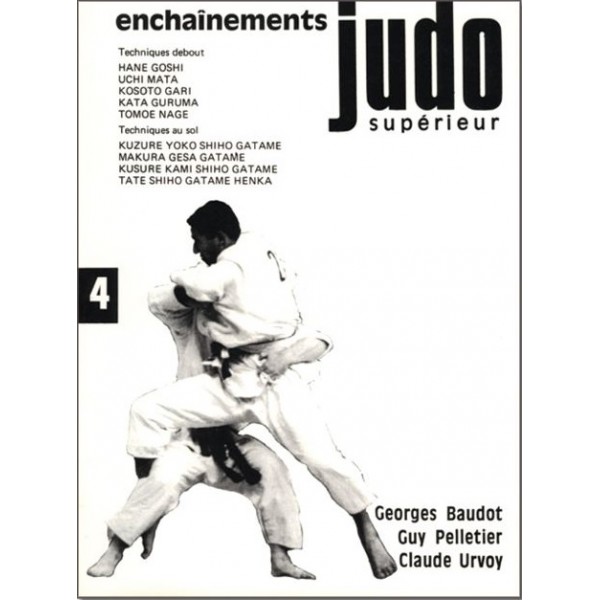 Judo supérieur tome 4, enchaînements - G.Baudot , G.Pelletier, C. Urvoy