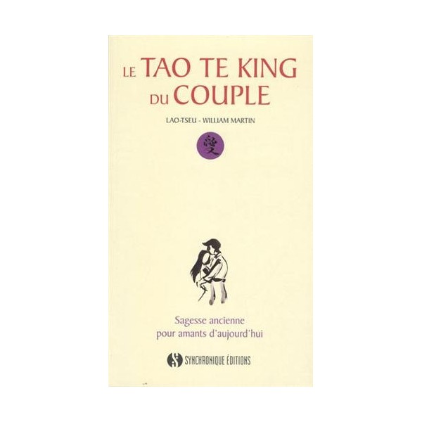 Le tao te king du couple, sagesse ancienne pour amants d'aujourd'hui - Lao-Tseu & William Martin