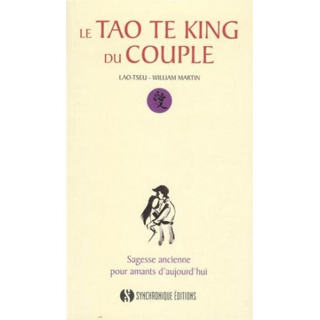 Le tao te king du couple, sagesse ancienne pour amants d'aujourd'hui - Lao-Tseu & William Martin