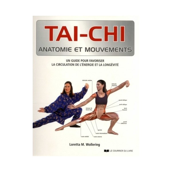 Tai-Chi anatomie et mouvements, un guide pour favoriser la circulation de l'énergie et la longévité - Loretta M . Wollering