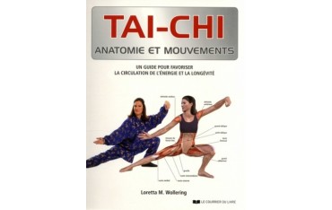 Tai-Chi anatomie et mouvements, un guide pour favoriser la circulation de l'énergie et la longévité - Loretta M . Wollering