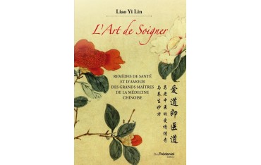 L'art de soigner, remèdes de santé et d'amour des grands maîtres de la médecine chinoise - Liao-Yi Lin