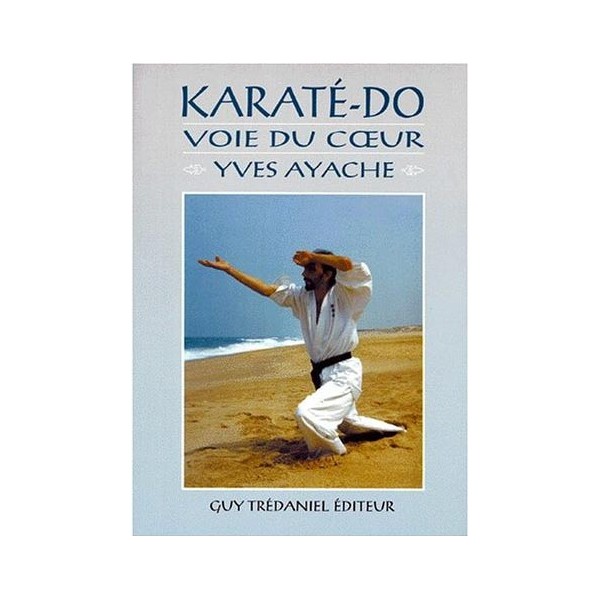 Karaté-Do, voie du coeur - Yves Ayache