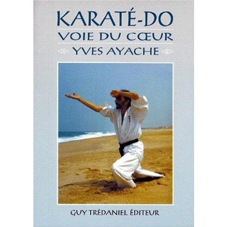 Karaté-Do, voie du coeur - Yves Ayache