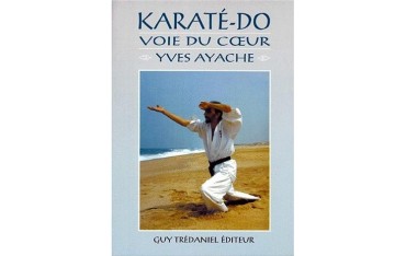 Karaté-Do, voie du coeur - Yves Ayache