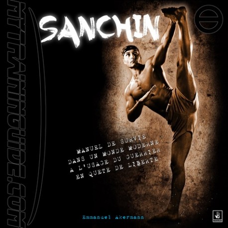 Sanchin, manuel de survie dans un monde moderne à l'usage du guerrier en quête de liberté - Emmanuel Akermann