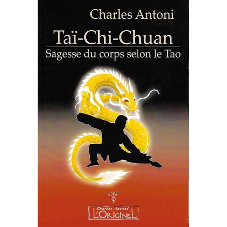Taï-Chi-Chuan, sagesse du corps selon le Tao - Charles Antoni