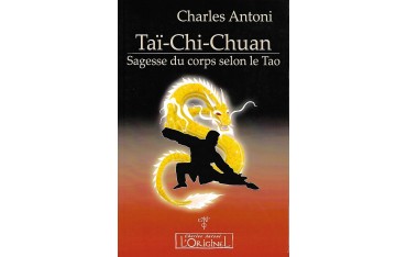 Taï-Chi-Chuan, sagesse du corps selon le Tao - Charles Antoni