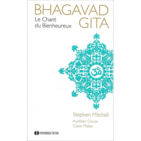 Bhagavad Gita, le chant du bienheureux - Stephen Mitchell, Aurélien Clause & Claire Mallet