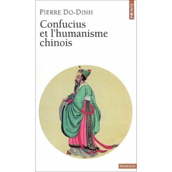 Confucius et l'humanisme chinois - Pierre Do-Dinh