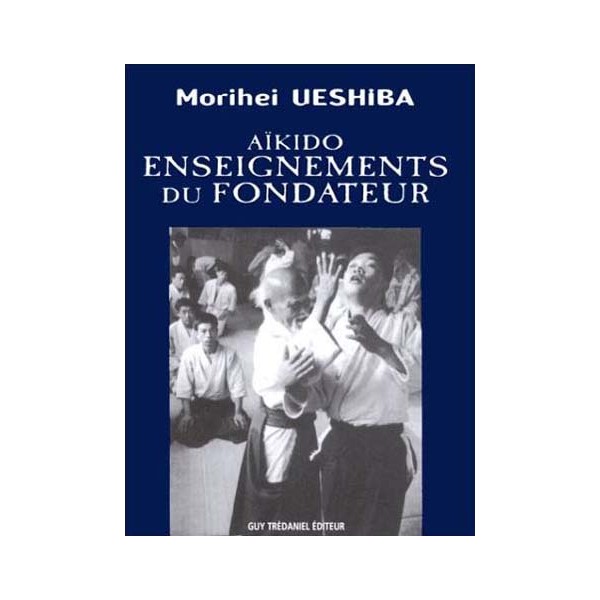 Aïkido, enseignements du fondateur - Morihei Ueshiba