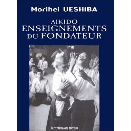 Aïkido, enseignements du fondateur - Morihei Ueshiba