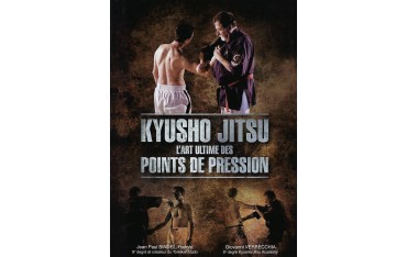 Kyusho Jitsu, l'art ultime des points de pression - Jean Paul Bindel & Giovanni Verrecchia