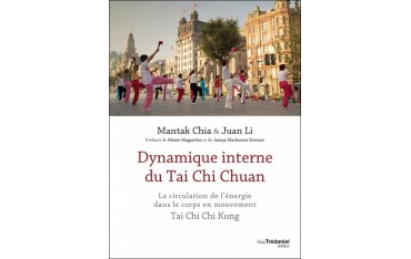 Dynamique interne du Tai Chi Chuan, la circulation de l'énergie dans le corps en mouvement - Mantak Chia & Juan Li