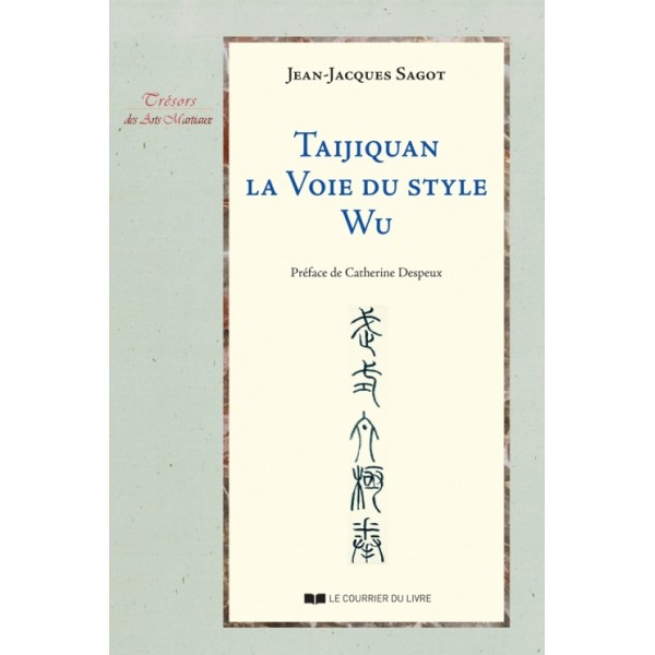 Taijiquan, la voie du style Wu - Jean-Jacques Sagot