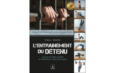 L'entrainement du détenu, survivre en milieu carcéral en fortifiant son corps - Paul Wade