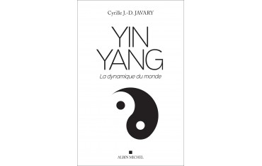 Yin Yang, la dynamique du monde - Cyrille J.-D. Javary