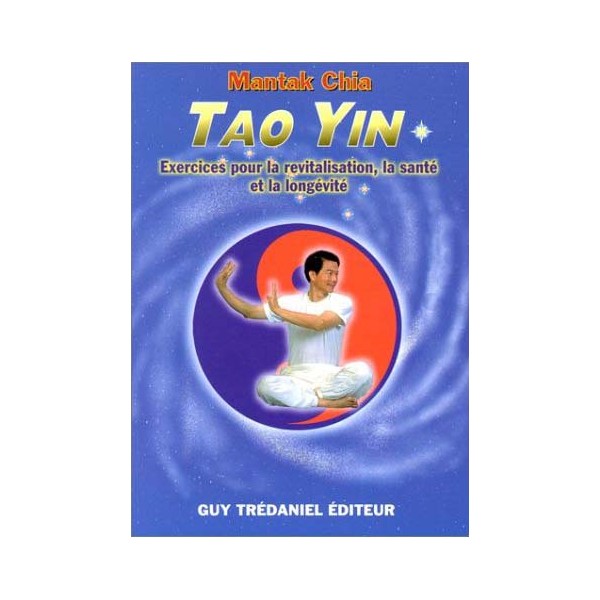 Tao Yin, exercices pour la revitalisation, la santé et la longévité - Mantak Chia
