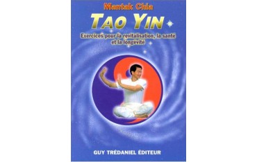 Tao Yin, exercices pour la revitalisation, la santé et la longévité - Mantak Chia
