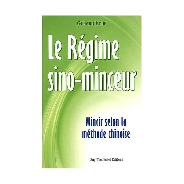 Le régime sino-minceur, mincir selon la méthode chinoise - Gerard Edde