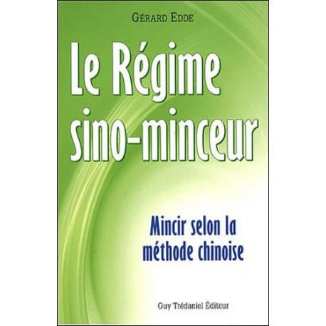 Le régime sino-minceur, mincir selon la méthode chinoise - Gerard Edde