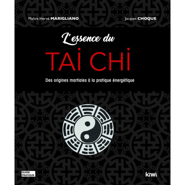 L'essence du Tai Chi, des origines martiales à la pratique énergétique - Hervé Marigliano & Jacques Choque