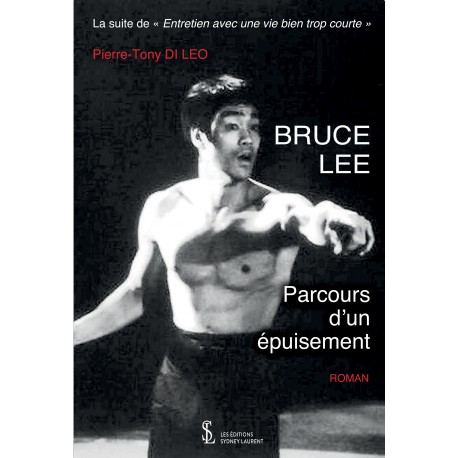 Bruce Lee, parcours d'un épuisement - Pierre-Tony Di Leo