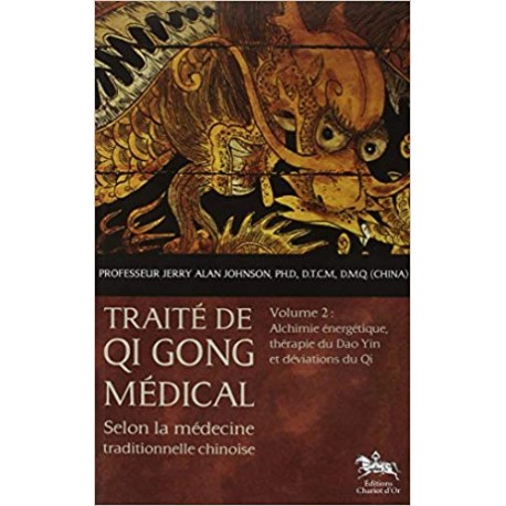 Traité de Qi Gong médical selon la médecine traditionnelle chinoise, volume 2 : alchimie énergétique - Jerry Alan Johnson