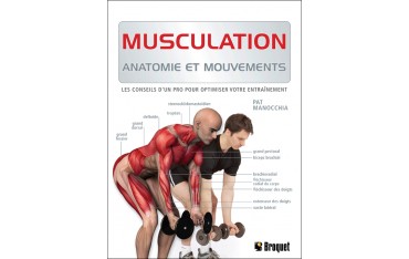 Musculation, anatomie et mouvements, les conseils d'un pro pour optimiser votre entraînement - Pat Manocchia