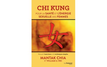 Chi kung pour la santé et l'énergie sexuelle des femmes - Mantak Chia