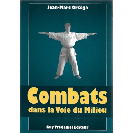 Combats dans la voie du milieu - Jean-Marc Ortéga