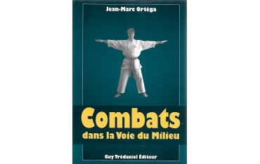 Combats dans la voie du milieu - Jean-Marc Ortéga