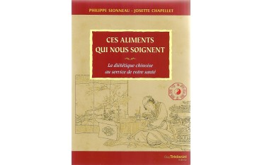 Ces aliments qui nous soignent, la diététique chinoise au service de votre santé - Josette CHAPELLET & Philippe SIONNEAU