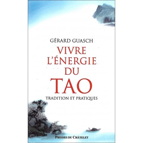 Vivre l'énergie du Tao, tradition et pratiques - Gérard Guasch