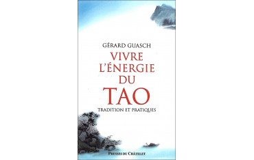 Vivre l'énergie du Tao, tradition et pratiques - Gérard Guasch