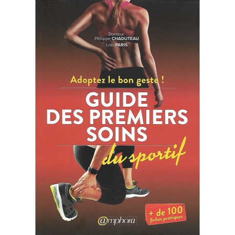 Guide des premiers soins du sportif, adoptez le bon geste - Dr Philippe Chaduteau & Loïc Paris