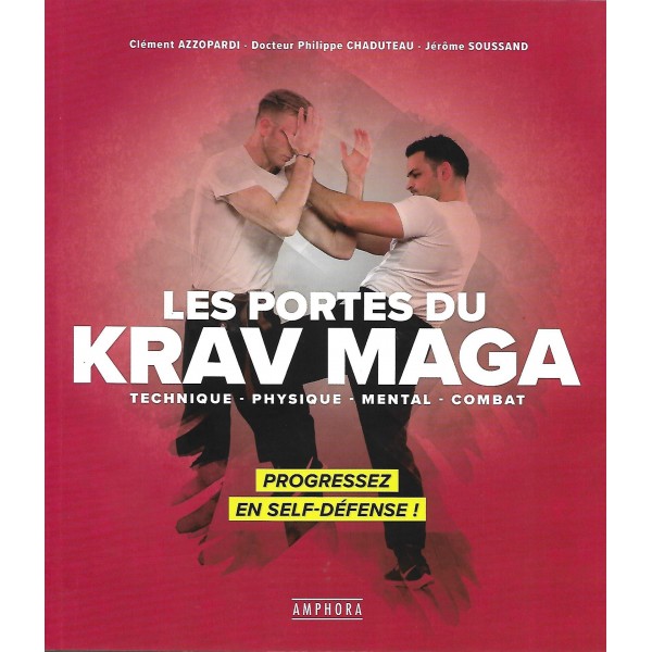 Les portes du Krav Maga, technique, physique, mental, combat - Clément Azzopardi, Dr Philippe Chaduteau & Jérôme Soussand
